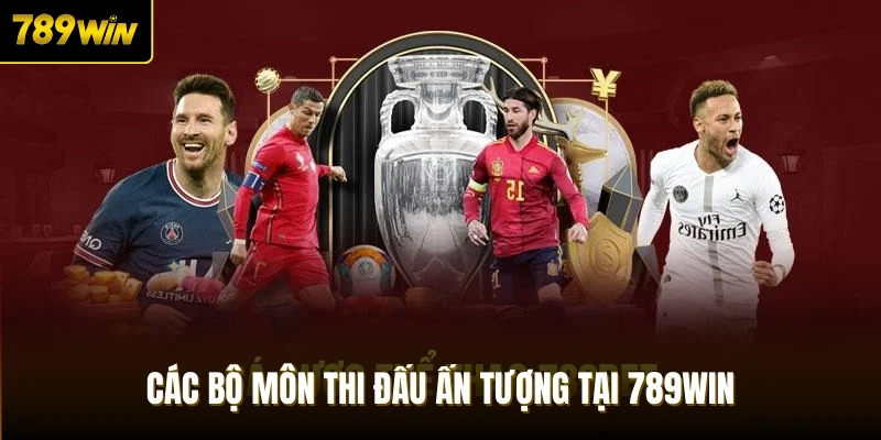 Các bộ môn thi đấu ấn tượng tại 789Win