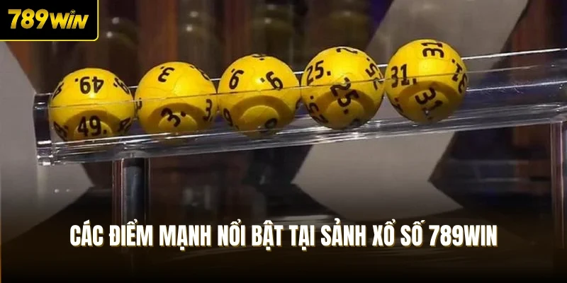 Các điểm mạnh nổi bật tại sảnh xổ số 789Win