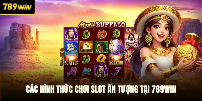 Các hình thức chơi slot ấn tượng tại 789Win