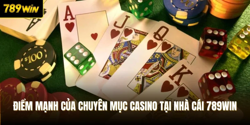 Điểm mạnh của chuyên mục casino tại nhà cái 789Win