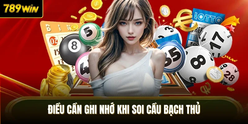 Điều cần ghi nhớ khi soi cầu bạch thủ
