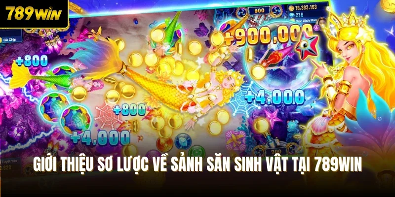 Giới thiệu sơ lược về sảnh săn sinh vật tại 789Win