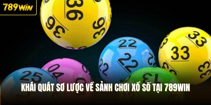 Khái quát sơ lược về sảnh chơi xổ số tại 789Win