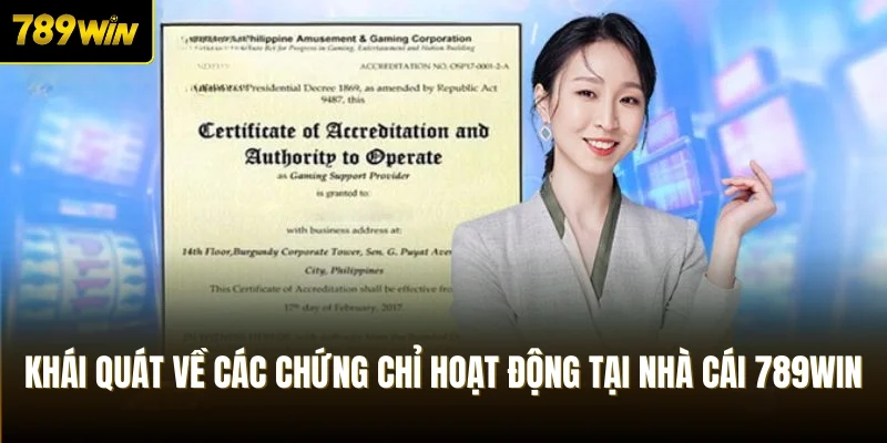 Khái quát về các chứng chỉ hoạt động tại nhà cái 789Win