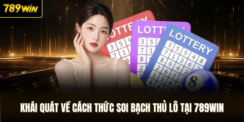 Khái quát về cách thức soi bạch thủ lô tại 789Win