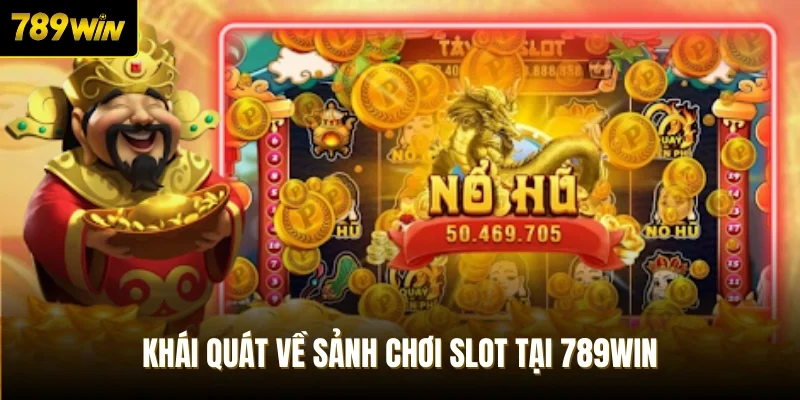 Khái quát về sảnh chơi slot tại 789Win